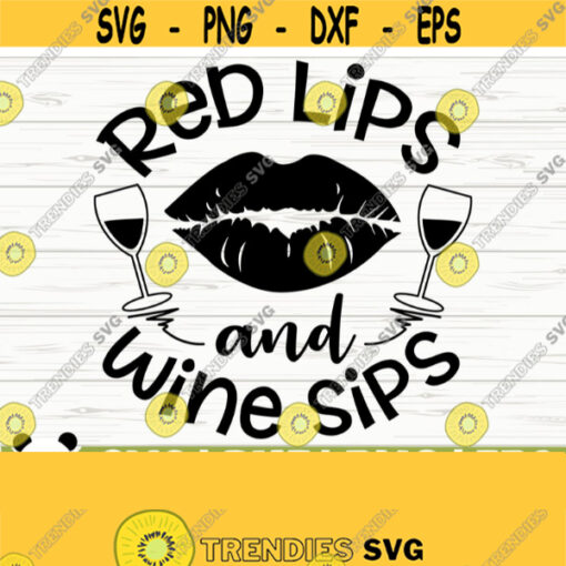 Red Lips And Wine Sips Funny Wine Svg Wine Quote Svg Wine Glass Svg Mom Life Svg Wine Lover Svg Alcohol Svg Wine Cut File Wine dxf Design 625