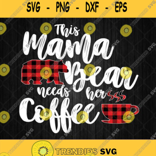 Red Plaid Mama Bear Needs Her Coffee Svg Png Dxf Eps