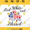 Red White And Blessed SVG 4th of July Svg Flowers Svg America Svg Farmhouse Svg Patriotic Svg Svg Files for Cricut Sublimation