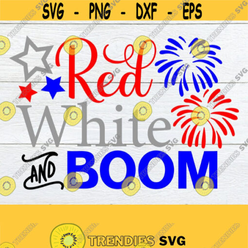 Red White And Boom 4th Of July Fourth Of July 4th Of July svg Cute 4th Of July USA svg Independence Day Digital Image Cut File svg Design 890