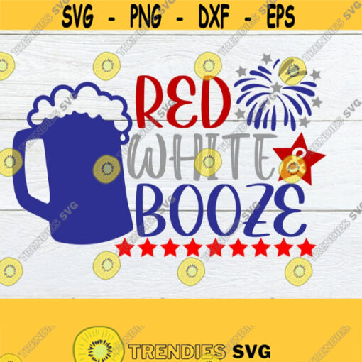 Red White And Booze 4th Of July Fourth Of July Funny 4th Of July Funny Fourth Of July 4th Of July svg Cut File SVG Digital Download Design 878