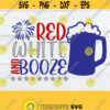 Red White And Booze Funny 4th Of July 4th Of July svg Fourth Of July 4th Of July Fourth Of July svg Cut File SVG Digital Image Design 201