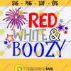 Red White And Boozy 4th Of july Independence Day Fourth of July Funny 4th Of July Funny 4th Of July SVG Foreworks svg SVG Cut File Design 857