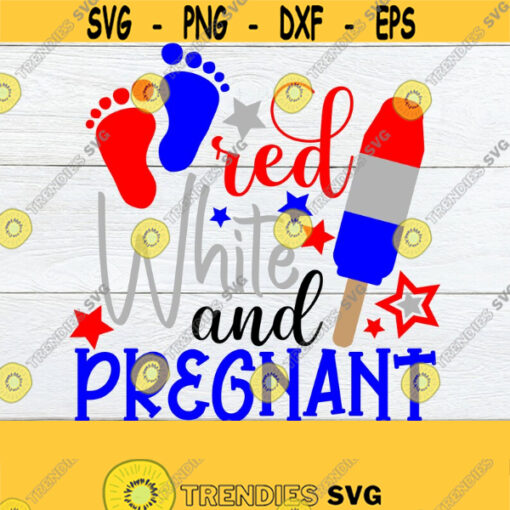 Red White And Pregnant 4th Of July Pregnancy Fourth Of July Pregnancy Announcement Pregnancy Announcement 4th Of July Cut File SVG Design 849