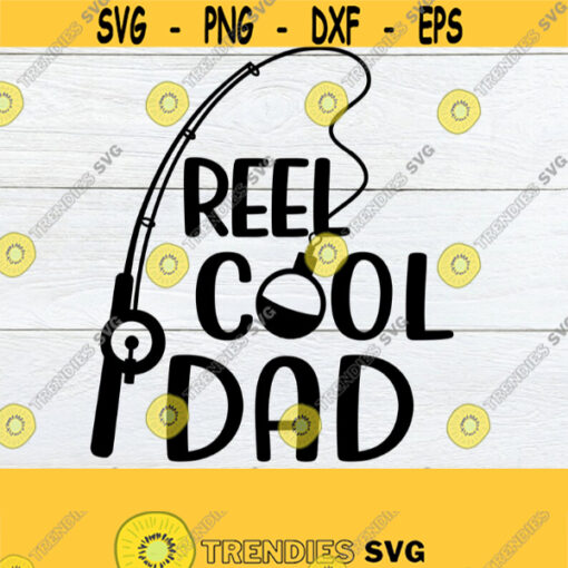 Reel Cool Dad Fathers Day Funny Fathers Day Dad svg Fathers Day svg Fishing Theme Fathers Day Cute Fathers Day SVG Cut File Design 603