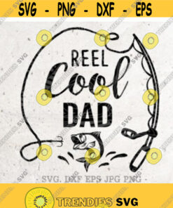 Reel Cool Dad Svg Fishing Svg Father Svg Fishing Svg Filedxf Silhouette Print Vinyl Cricut Cutting Svg T Shirt Designdad Svgfathers Day Design 45 Cut Files Svg Clipar