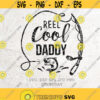 Reel Cool Daddy Svg Fishing SVG Father svg Fishing Svg FileDXF Silhouette Print Vinyl Cutting SVG T shirt DesignDad svgfathers day Design 280