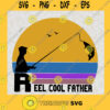 Reel Cool Father Fishing Lovers SVG Fathers Day Idea for Perfect Gift Gift for Dad Digital Files Cut Files For Cricut Instant Download Vector Download Print Files