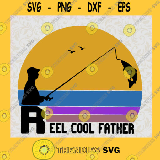 Reel Cool Father Fishing Lovers SVG Fathers Day Idea for Perfect Gift Gift for Dad Digital Files Cut Files For Cricut Instant Download Vector Download Print Files