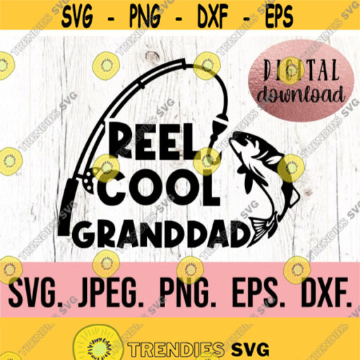 Reel Cool Granddad SVG Most Loved Granddad Fish Fathers Day SVG Hunting Fathers Day Shirt Cricut Cut File Fishing Papa Shirt SVG Design 857
