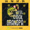 Reel Cool Grandpa SVGGift for Dad Fathers Day Digital Files Cut Files For Cricut Instant Download Vector Download Print Files