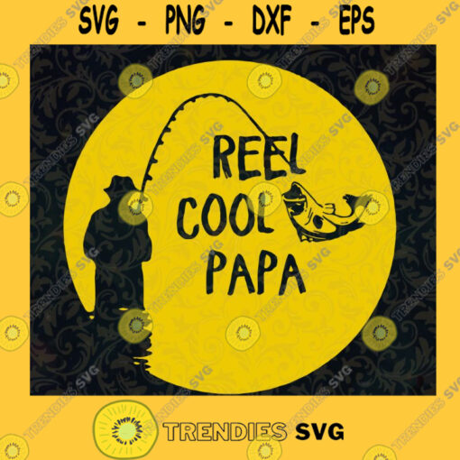 Reel Cool Papa SVG Fishing Man Gift for Dad Fathers Day Digital Files Cut Files For Cricut Instant Download Vector Download Print Files
