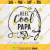 Reel Cool Papa SvgDad Svg Fishing SVG Father svg Fishing Svg FileDXF Silhouette Print Vinyl Cricut Cutting SVG T shirt Designfathers Design 44