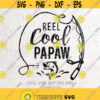 Reel Cool Papaw svgPapaw Svg Fishing SVG Fathers Day svgPapaw fishing svgDXF Silhouette Print Vinyl Cricut Cutting T shirt DesignDad Design 204