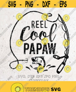 Reel Cool Papaw Svgpapaw Svg Fishing Svg Father'S Day Svgpapaw Fishing Svgdxf Silhouette Print Vinyl Cricut Cutting T Shirt Designdad Design 204 Cut Files Svg Clipart