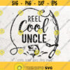 Reel Cool Uncle Svg Papa SvgDad Svg Fishing Svg FileDXF Silhouette Print Vinyl Cricut Cutting SVG T shirt Designfathers Day svg Design 3