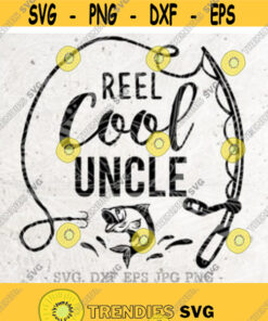 Reel Cool Uncle Svg Papa Svgdad Svg Fishing Svg Filedxf Silhouette Print Vinyl Cricut Cutting Svg T Shirt Designfathers Day Svg Design 3 Cut Files Svg Clipart Silhoue