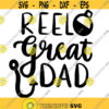 Reel Great Dad Decal Files cut files for cricut svg png dxf Design 339