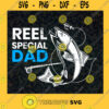 Reel Special Dad Fishing SVG Gift for Dad Fathers Day Digital Files Cut Files For Cricut Instant Download Vector Download Print Files