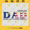 Regular Dad Trying Not To Raise Liberals Veteran Dad SVG Happy Fathers Day Idea for Perfect Gift Gift for Dad Digital Files Cut Files For Cricut Instant Download Vector Download Print Files