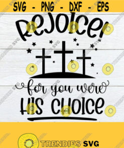 Rejoice For you Were his Choice Easter svg Cute Easter svg Christianity svg Easter Decor svg Religious svg Cut File Good Friday SVG Design 1542