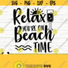Relax Youre On Beach Time Summer Svg Summer Quote Svg Beach Svg Beach Life Svg Beach Shirt Svg Vacation Svg Tropical Svg Outdoor Svg Design 624