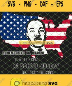 Remembering Dr. Martin Luther King Jr No School Monday January 18th 2021 Mlk Quote SVG PNG DXF EPS 1