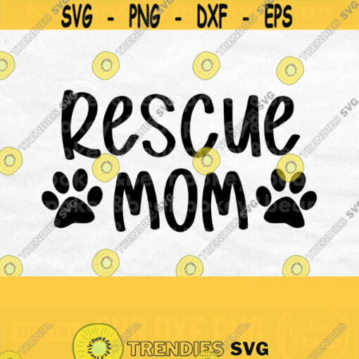 Rescue Mom Svg Mom Dog Svg For Shirts Paw Print Svg Cat Mom Svg Rescue Animal Svg Rescue Dog Svg Dog Png Svg Cut File Download Design 196