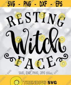 Resting Witch Face Svg Funny Halloween Svg Women Halloween Shirt Svg File Witch Cut File Adult Halloween Saying Svg Witch Please Svg Design 1154
