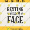 Resting mom face Mom life SVG sayings svg svg cut file svg file text overlay tshirt transfer graphic overlay Design 751