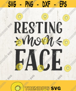 Resting Mom Face Mom Life Svg Sayings Svg Svg Cut File Svg File Text Overlay Tshirt Transfer Graphic Overlay Design 751