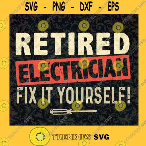 Retired Electrician Fix If Yourself Funny Retirement Retired Electrical Electrician Electricity Layered Svg Svg Eps Png