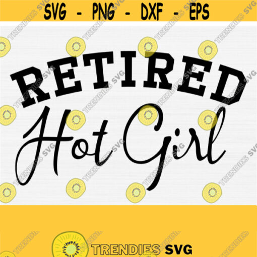 Retired Hot Girl Svg Funny Mom Shirt Cut File Mothers Day Shirt SvgPngEpsDxfPdfCutting File and Silhouette CutCommercial Use Vector Design 232