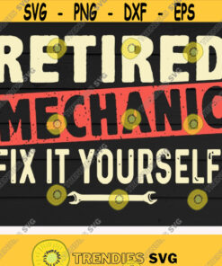Retired Mechanic Fix It Yourself Svgretirement Svgmechanist Svgfixing Svgdigital Downloadprintsublimation Design 52