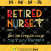 Retired Nurse Just Like A Regular Nurse Only Way Happier Svg Vintage Nurse Svg