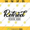 Retired Since 2021 Svg Png Eps Pdf Files Retired 2021 Svg Retirement Svg Retired svg Funny Retirement Svg Retirement Shirt Svg Design 271
