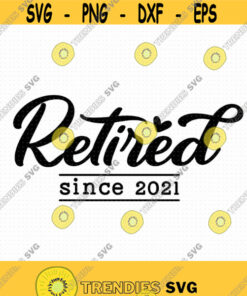 Retired Since 2021 Svg Png Eps Pdf Files Retired 2021 Svg Retirement Svg Retired Svg Funny Retirement Svg Retirement Shirt Svg Design 271 Svg Cut Files Sv
