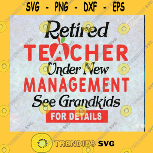 Retired Teacher Under New Management See Grandkids For Details Svg Png Eps Dxf Teacher Cut Files Grandkids Cricut Download Instant