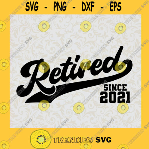 Retired since 2021 svg Retirement svg Funny retirement saying svg