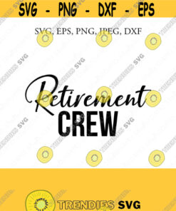 Retirement Crew Svg Retirement Svg Retirement Squad Retirement Retirement Cut File Cricut Silhouette Cut Files