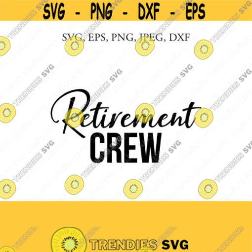 Retirement Crew SVG Retirement Svg Retirement Squad Retirement Retirement cut file Cricut Silhouette Cut Files