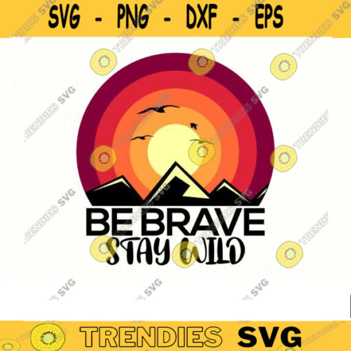Retro Camping SVG Be brave Stay Wild outdoor svg camping svg adventure svg mountain svg travel svg for lovers Design 362 copy