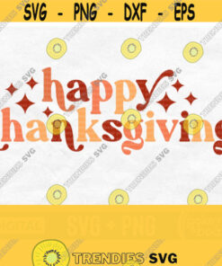Retro Happy Thanksgiving Svg Thanksgiving Shirt Svg Thanksgiving Sign Svg Fall Svg Sublimation Design Png File Digital Download Design 828