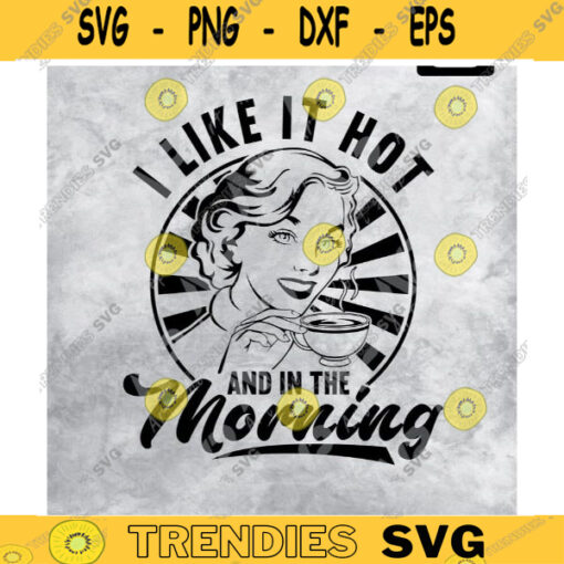 Retro Housewife svg i like Hot And In The Morning Svg Coffee Svg Cut Sublimation Design 68 copy