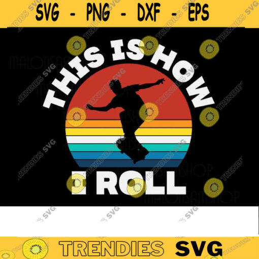 Retro Skateboard SVG This Is How I Roll skateboarding svg kateboard svg skater svg skateboarder svg skateboard clipart skating svg Design 321 copy