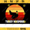 Retro Turkey SVG Turkey Whisperer Turkey hunting svg turkey hunt svg hunting svg Design 335 copy