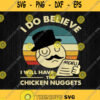 Retro Vintage I Believe I Will Have Chicken Nuggets Svg