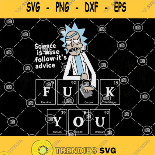Rick Sanchez Science Is Wise Follow Its Advice Fuck You Svg Rick And Morty Svg Cartoon Networks Svg Funny Science Svg
