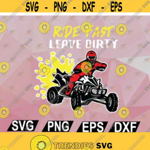 Ride Fast Leave Dirty ATV svg SVG File for Cricut Cut File svg png eps dxf Design 37