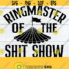 Ringmaster Of The Shit Show Shit Show SVG Mothers Day Fathers Day svg Boss Appreciation svgFunny Mothers Day SVG Boss svg Cut FIle Design 1730